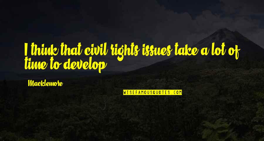 Cesor Quotes By Macklemore: I think that civil rights issues take a