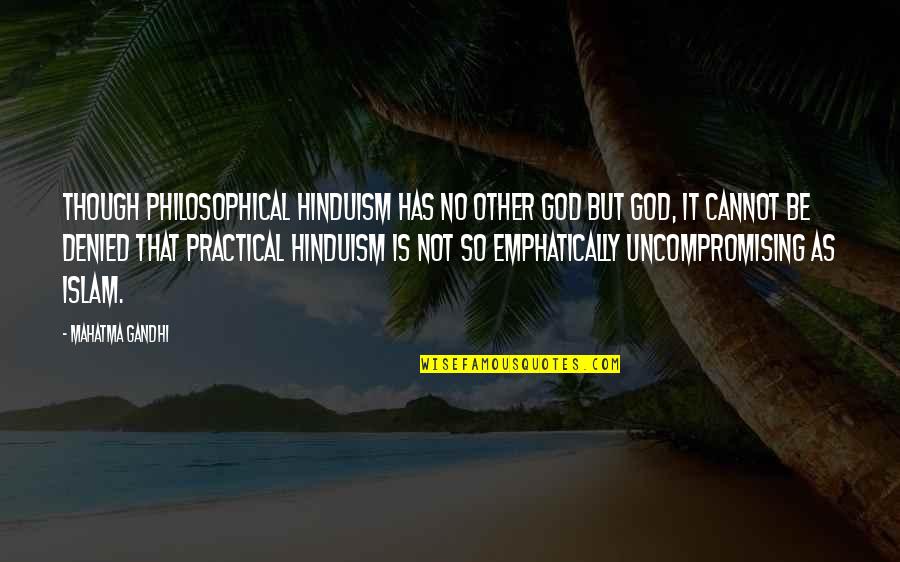 Cesor Quotes By Mahatma Gandhi: Though philosophical Hinduism has no other god but Cesor Quotes By Mahatma Gandhi: Though philosophical Hinduism has no other god but