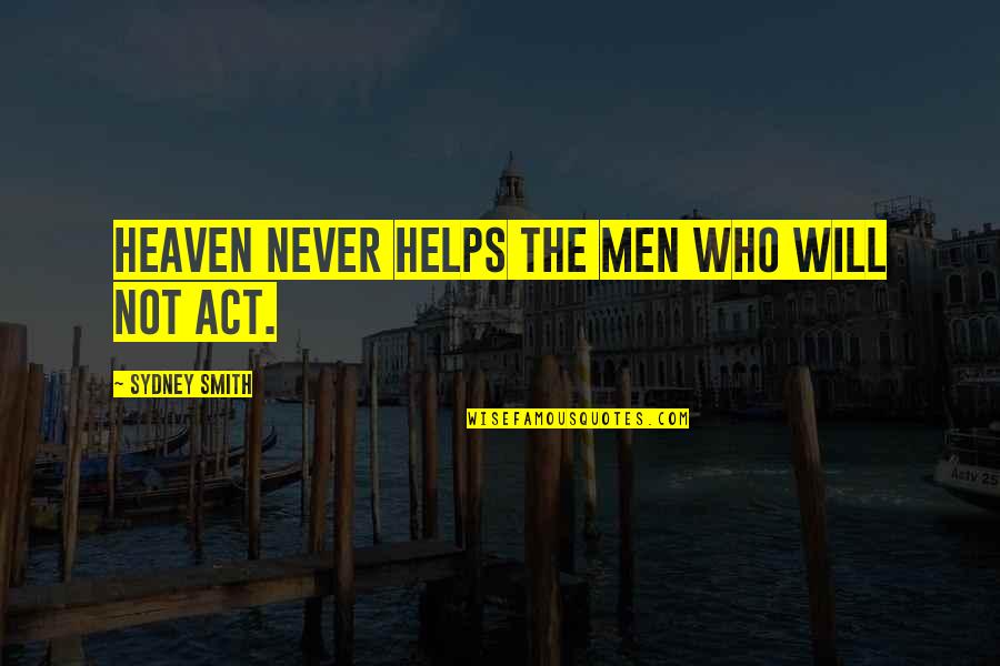 Cesor Quotes By Sydney Smith: Heaven never helps the men who will not Cesor Quotes By Sydney Smith: Heaven never helps the men who will not