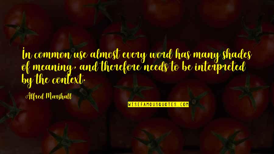 Cessante O Quotes By Alfred Marshall: In common use almost every word has many