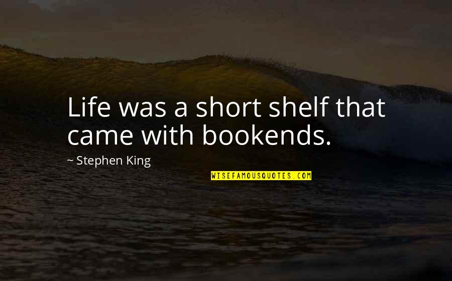 Cessare Lombroso Quotes By Stephen King: Life was a short shelf that came with