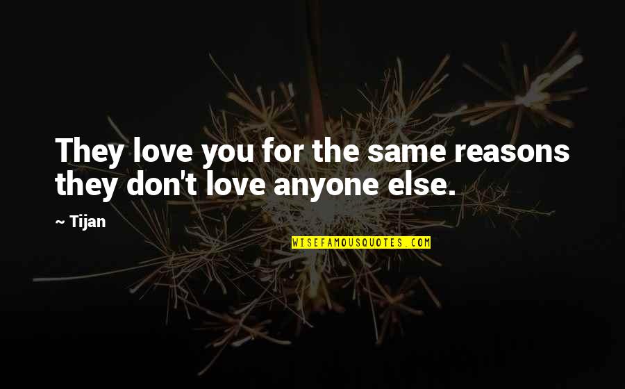 Cessare Lombroso Quotes By Tijan: They love you for the same reasons they