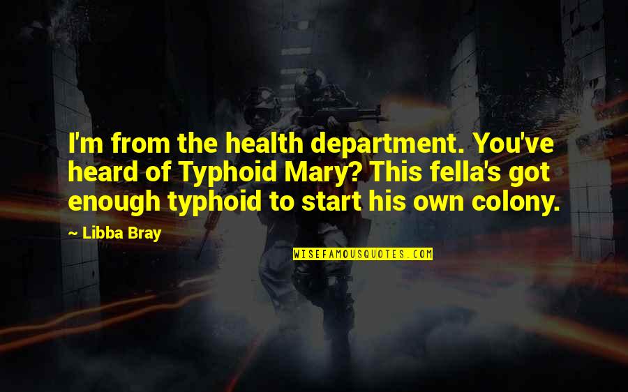 Cessated Quotes By Libba Bray: I'm from the health department. You've heard of