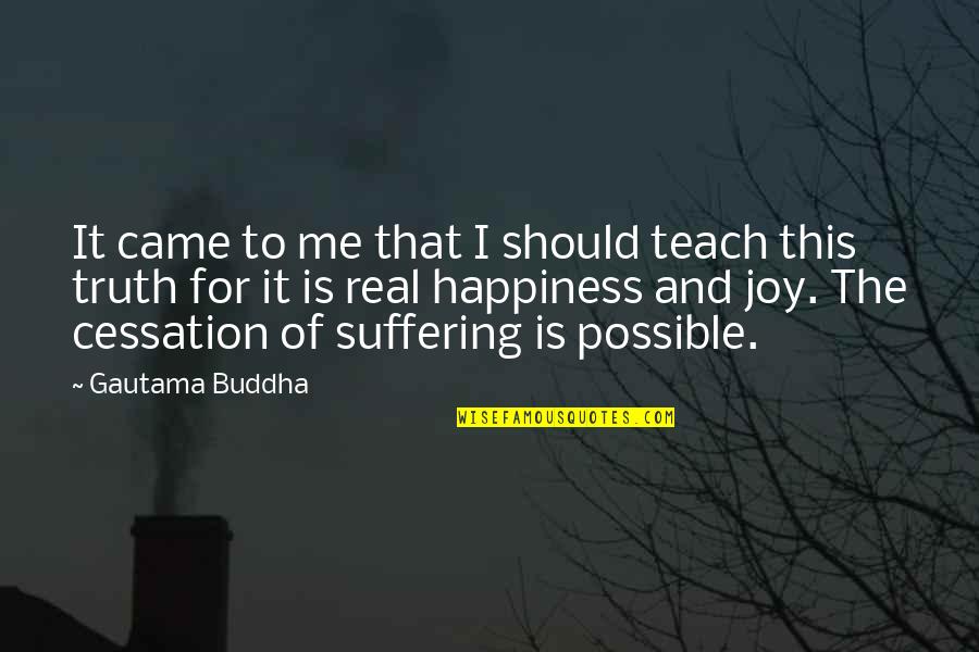 Cessation Quotes By Gautama Buddha: It came to me that I should teach