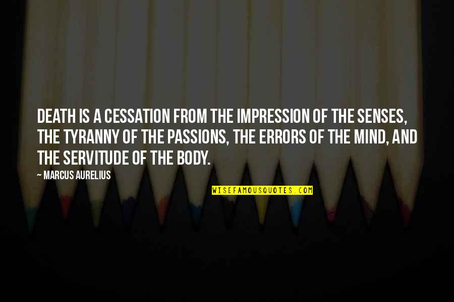 Cessation Quotes By Marcus Aurelius: Death is a cessation from the impression of