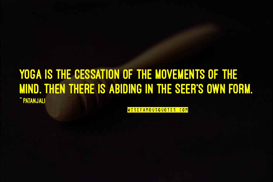 Cessation Quotes By Patanjali: Yoga is the cessation of the movements of