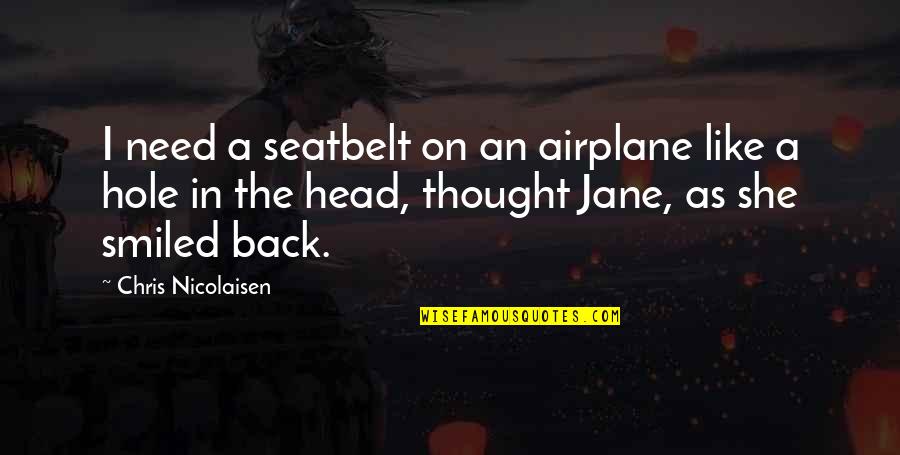 Cessationism Quotes By Chris Nicolaisen: I need a seatbelt on an airplane like