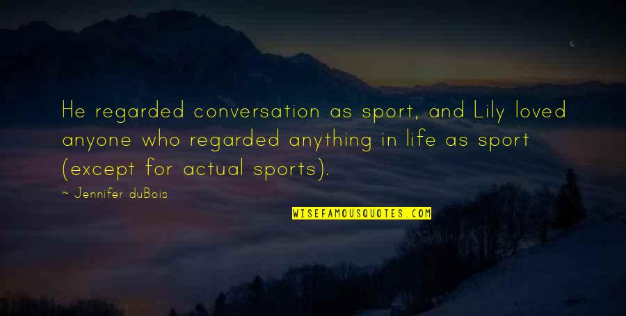 Cessations Quotes By Jennifer DuBois: He regarded conversation as sport, and Lily loved Cessations Quotes By Jennifer DuBois: He regarded conversation as sport, and Lily loved