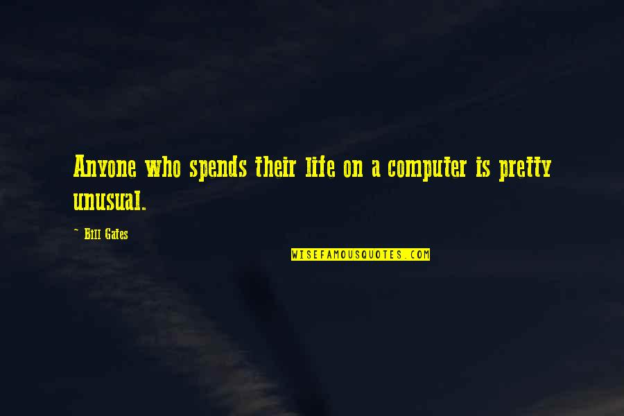 Cesser Conjugaison Quotes By Bill Gates: Anyone who spends their life on a computer