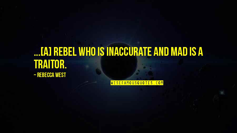 Cesser French Quotes By Rebecca West: ...[A] rebel who is inaccurate and mad is