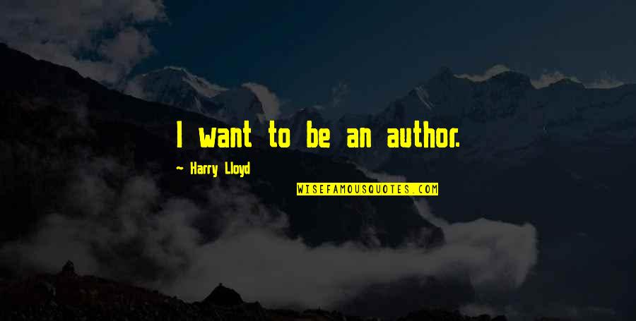 Cession Quotes By Harry Lloyd: I want to be an author.
