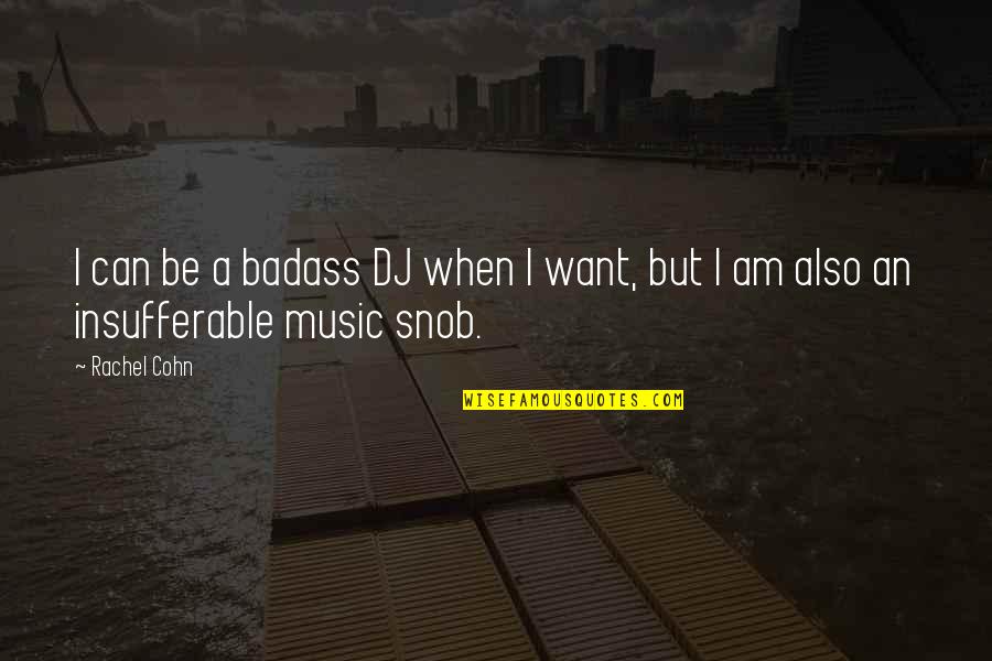 Cessions 310b Quotes By Rachel Cohn: I can be a badass DJ when I