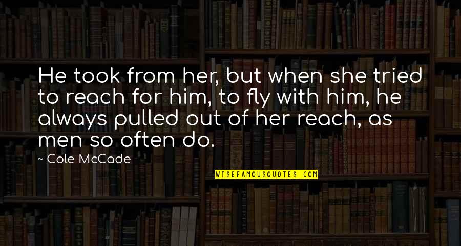 Cesspit Quotes By Cole McCade: He took from her, but when she tried