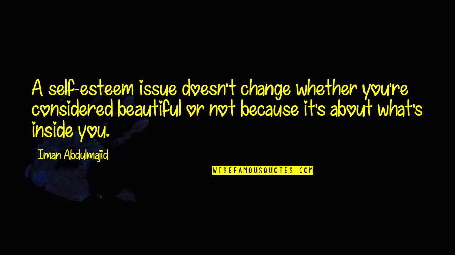 Cesspit Tank Quotes By Iman Abdulmajid: A self-esteem issue doesn't change whether you're considered