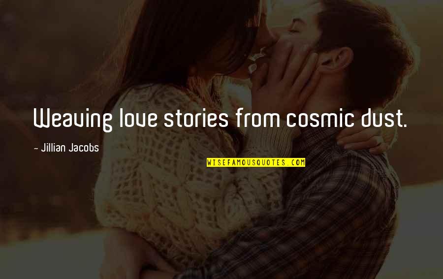 Cesspools In Arizona Quotes By Jillian Jacobs: Weaving love stories from cosmic dust.