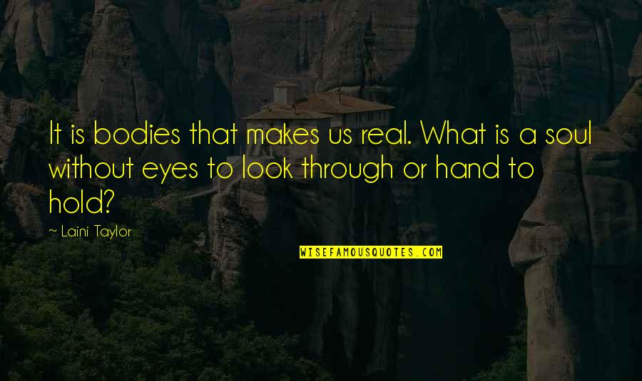 Cesspools Quotes By Laini Taylor: It is bodies that makes us real. What Cesspools Quotes By Laini Taylor: It is bodies that makes us real. What
