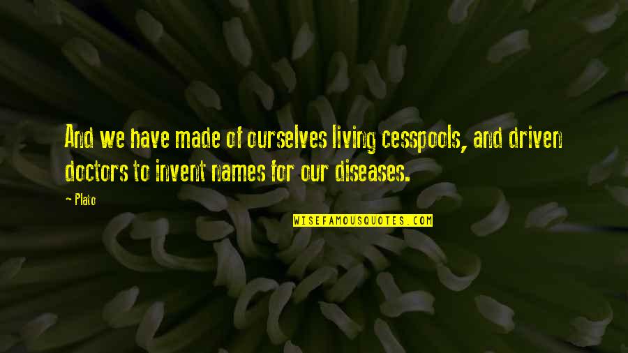 Cesspools Quotes By Plato: And we have made of ourselves living cesspools,