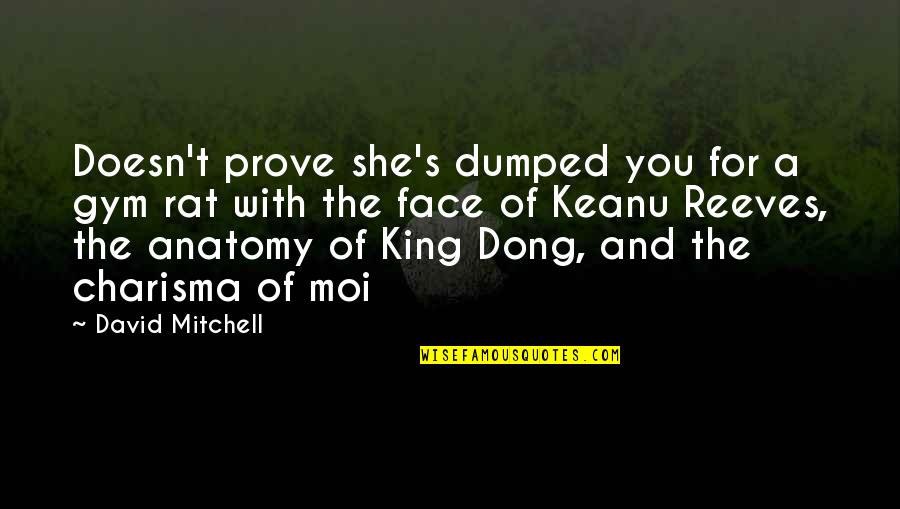 C'est Moi Quotes By David Mitchell: Doesn't prove she's dumped you for a gym