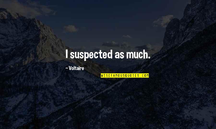 C'est Moi Quotes By Voltaire: I suspected as much.