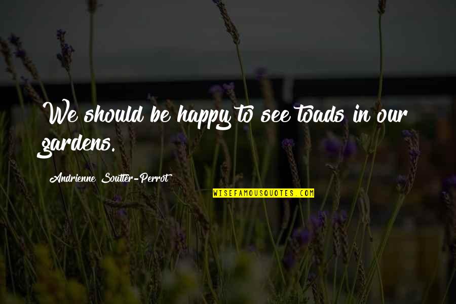 C'est Quoi Des Quotes By Andrienne Soutter-Perrot: We should be happy to see toads in