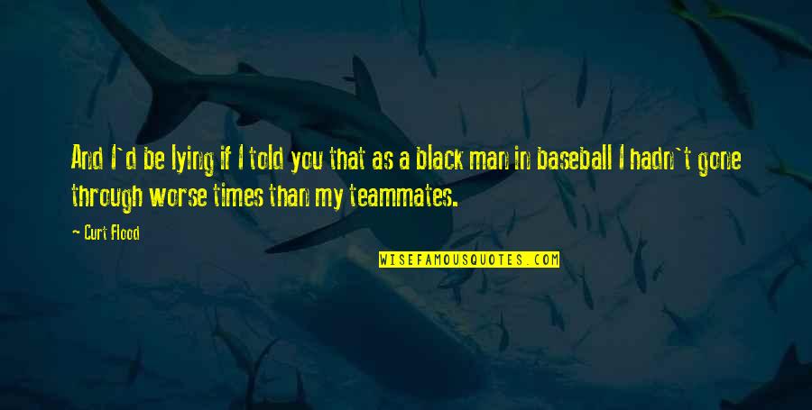 Cest Quoi Une Quotes By Curt Flood: And I'd be lying if I told you Cest Quoi Une Quotes By Curt Flood: And I'd be lying if I told you