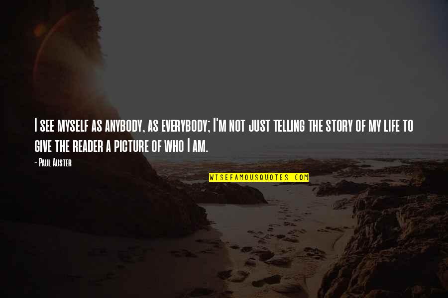 Cest Quoi Une Quotes By Paul Auster: I see myself as anybody, as everybody; I'm Cest Quoi Une Quotes By Paul Auster: I see myself as anybody, as everybody; I'm
