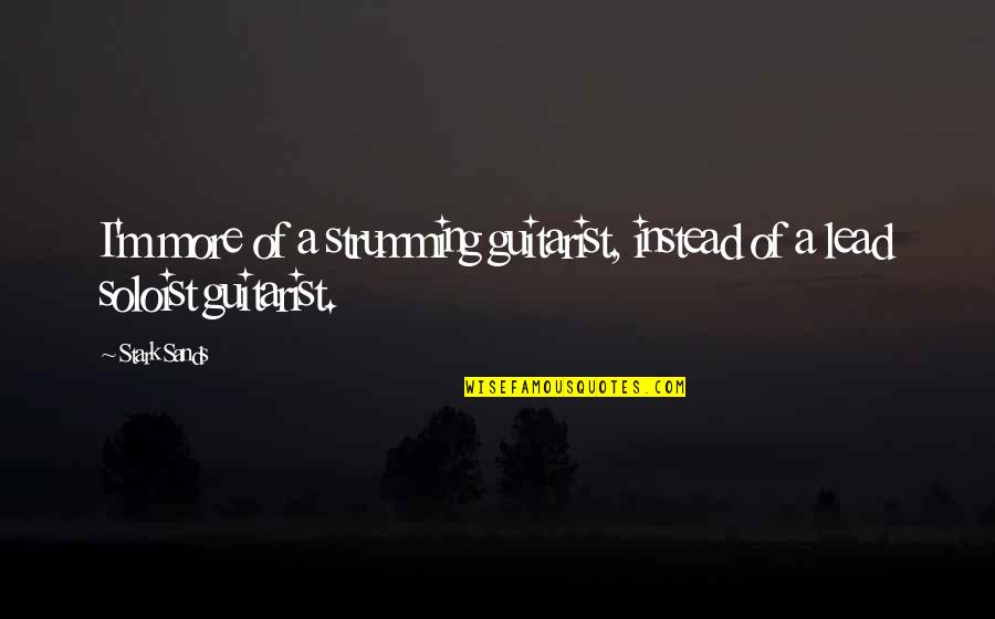 Cest Quoi Une Quotes By Stark Sands: I'm more of a strumming guitarist, instead of