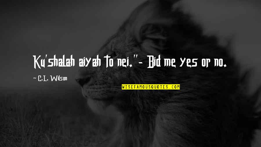 C'est Quotes By C.L. Wilson: Ku'shalah aiyah to nei."- Bid me yes or