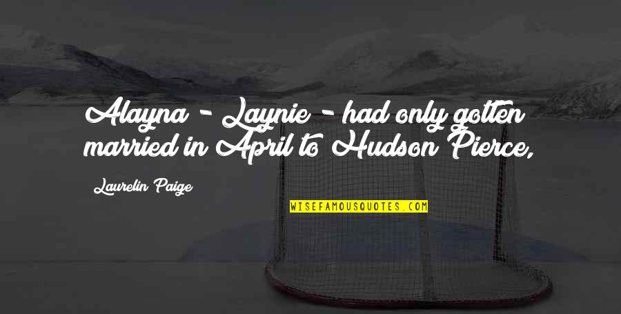 Cestack Quotes By Laurelin Paige: Alayna - Laynie - had only gotten married