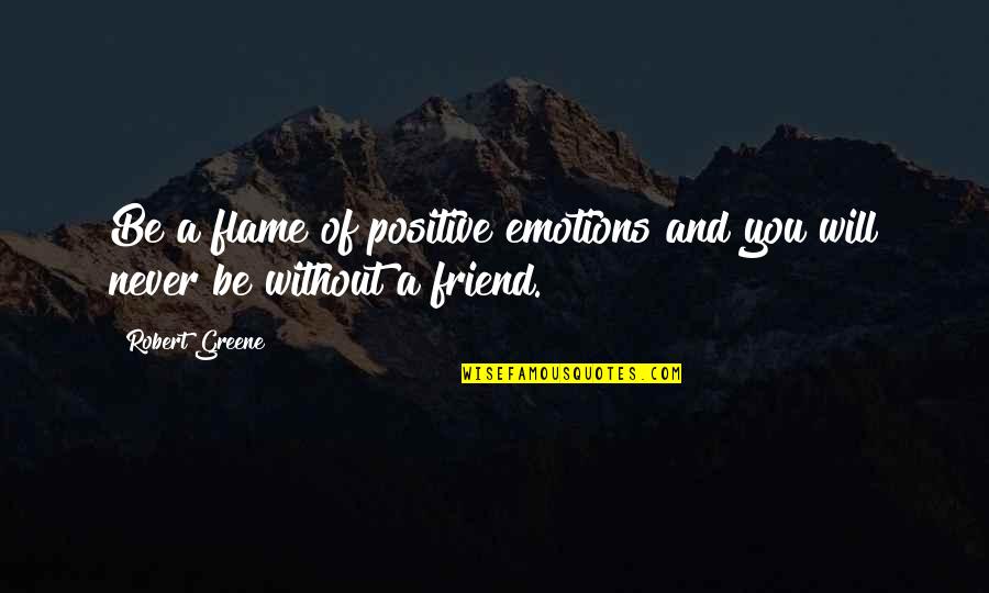 Cestnick Quotes By Robert Greene: Be a flame of positive emotions and you