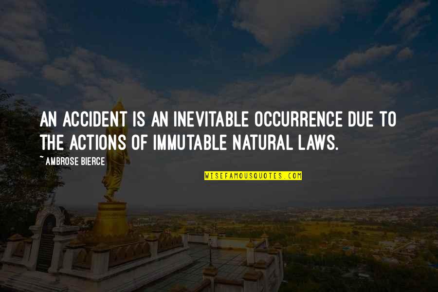 Cestode Quotes By Ambrose Bierce: An accident is an inevitable occurrence due to