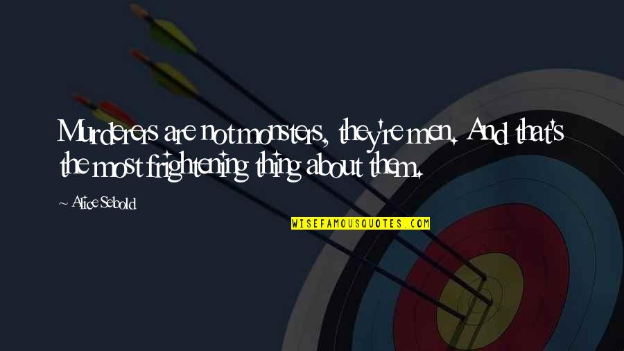 Cestomovil Quotes By Alice Sebold: Murderers are not monsters, they're men. And that's Cestomovil Quotes By Alice Sebold: Murderers are not monsters, they're men. And that's