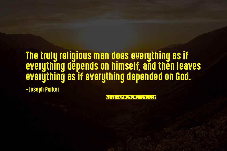 Cestomovil Quotes By Joseph Parker: The truly religious man does everything as if Cestomovil Quotes By Joseph Parker: The truly religious man does everything as if