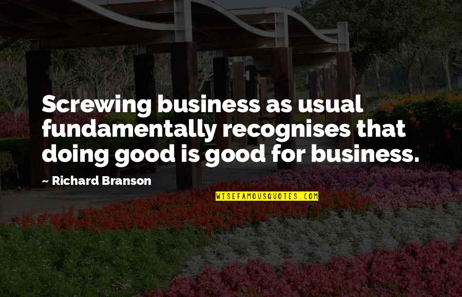 Cestou Ke Quotes By Richard Branson: Screwing business as usual fundamentally recognises that doing
