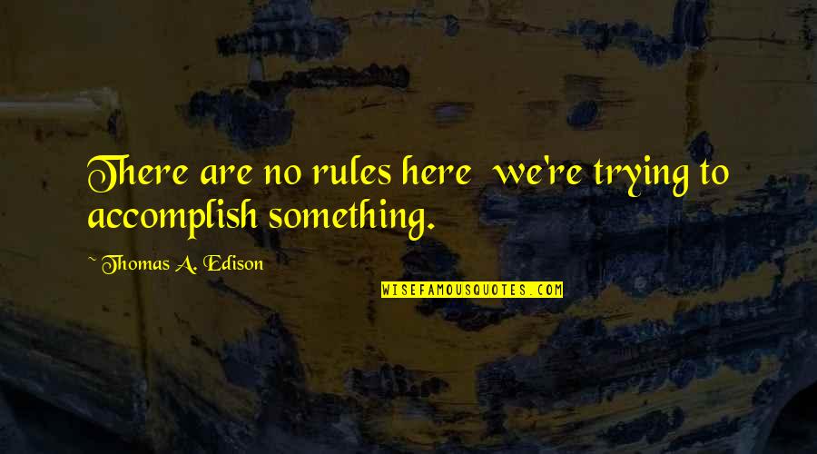 Cestovny Quotes By Thomas A. Edison: There are no rules here we're trying to