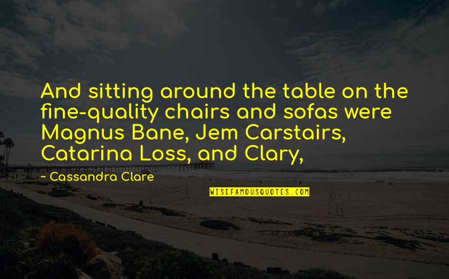 Cestui Quotes By Cassandra Clare: And sitting around the table on the fine-quality