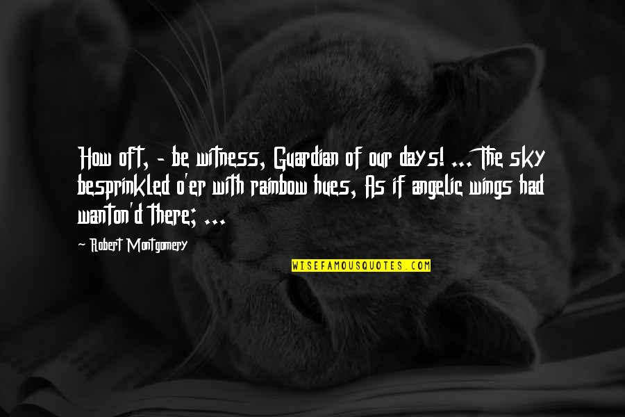 Cesur Korkak Quotes By Robert Montgomery: How oft, - be witness, Guardian of our