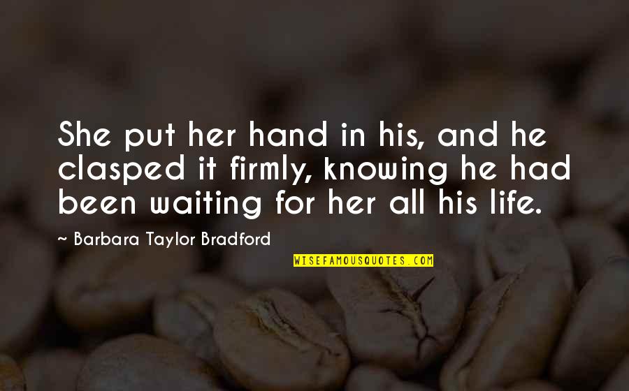 Cesur Quotes By Barbara Taylor Bradford: She put her hand in his, and he