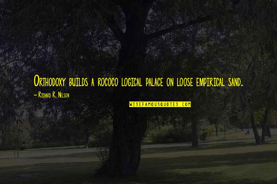 Cetacean Poem Quotes By Richard R. Nelson: Orthodoxy builds a rococo logical palace on loose Cetacean Poem Quotes By Richard R. Nelson: Orthodoxy builds a rococo logical palace on loose