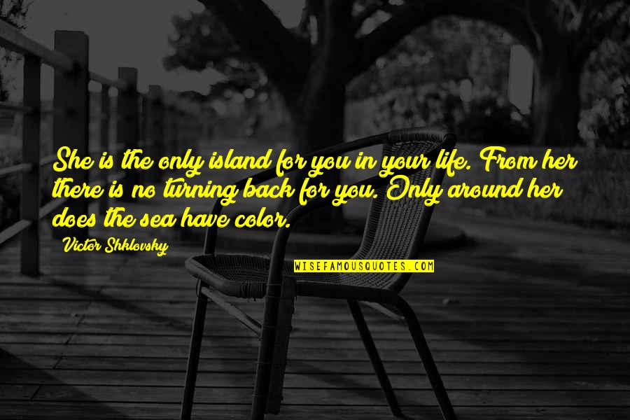 Cetacean Poem Quotes By Victor Shklovsky: She is the only island for you in