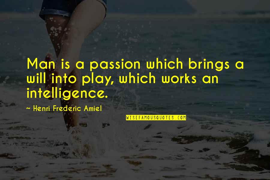 Cetaceans Quotes By Henri Frederic Amiel: Man is a passion which brings a will