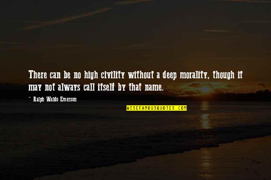 Cetaganda Quotes By Ralph Waldo Emerson: There can be no high civility without a