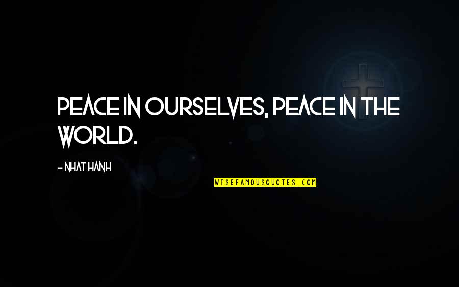 Cetagandan Quotes By Nhat Hanh: Peace in ourselves, peace in the world.