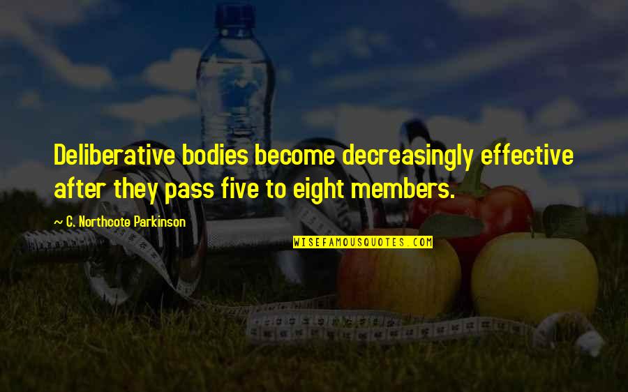 C'etait Quotes By C. Northcote Parkinson: Deliberative bodies become decreasingly effective after they pass