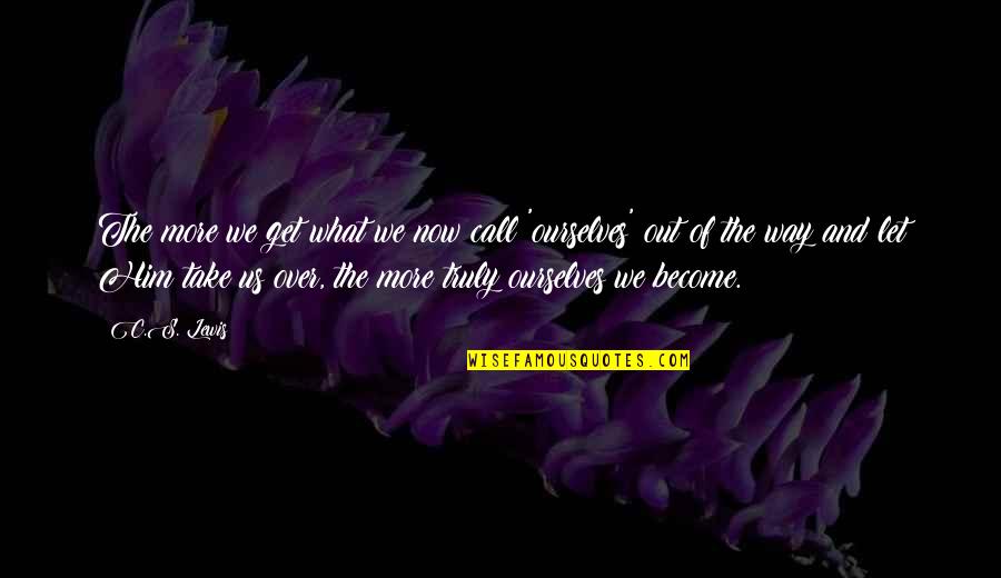 C'etait Quotes By C.S. Lewis: The more we get what we now call