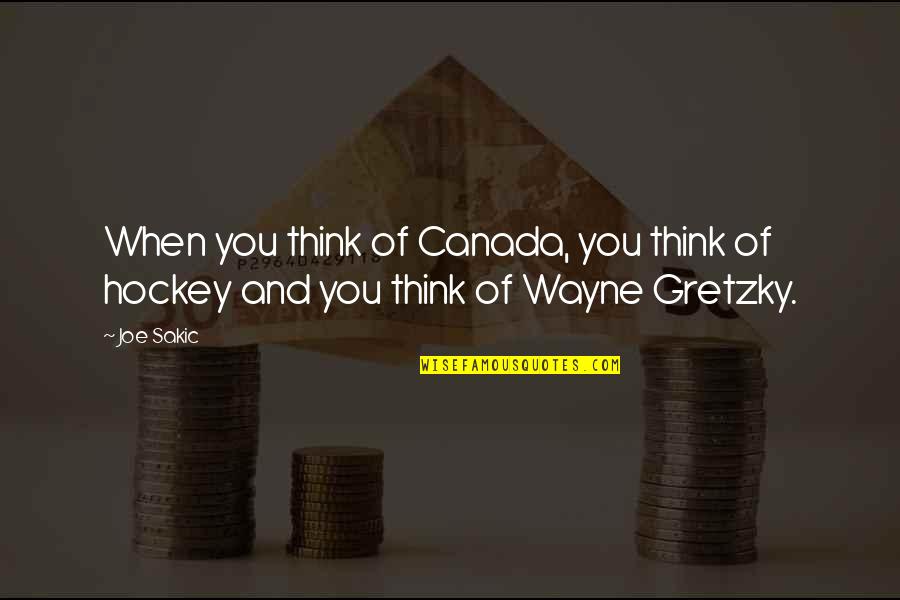Cetak Nuptk Quotes By Joe Sakic: When you think of Canada, you think of