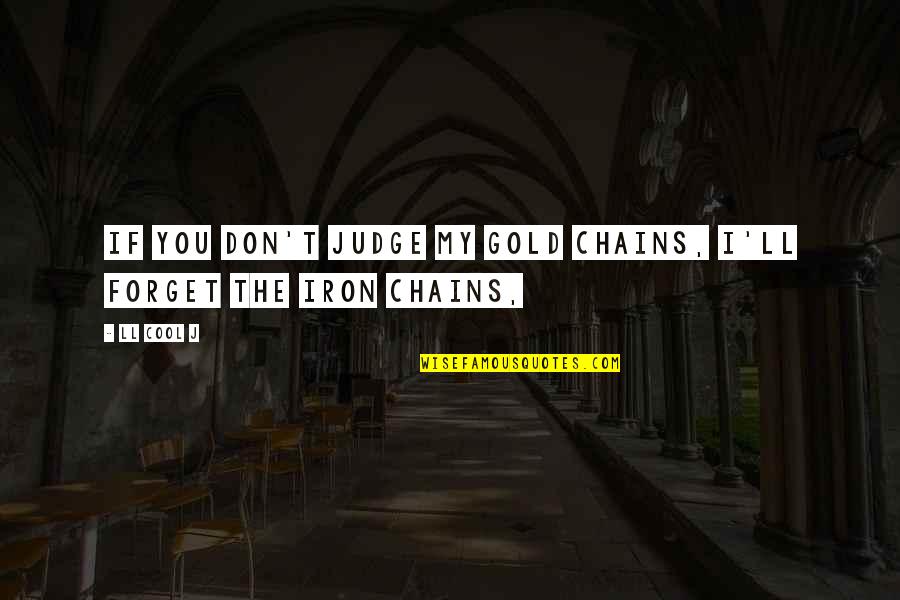 Cetakan Serabi Quotes By LL Cool J: If you don't judge my gold chains, I'll