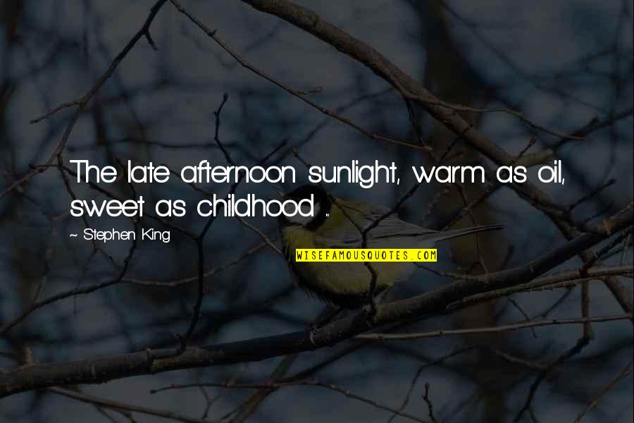Cetane Quotes By Stephen King: The late afternoon sunlight, warm as oil, sweet