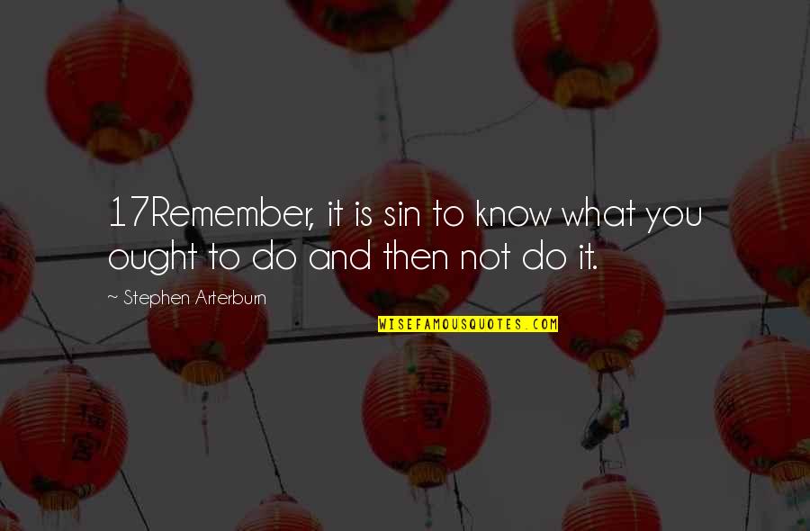 Cetatea Alba Quotes By Stephen Arterburn: 17Remember, it is sin to know what you Cetatea Alba Quotes By Stephen Arterburn: 17Remember, it is sin to know what you