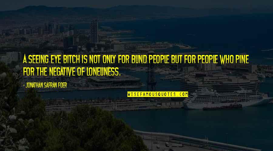 Cetelem Quotes By Jonathan Safran Foer: A Seeing Eye bitch is not only for Cetelem Quotes By Jonathan Safran Foer: A Seeing Eye bitch is not only for